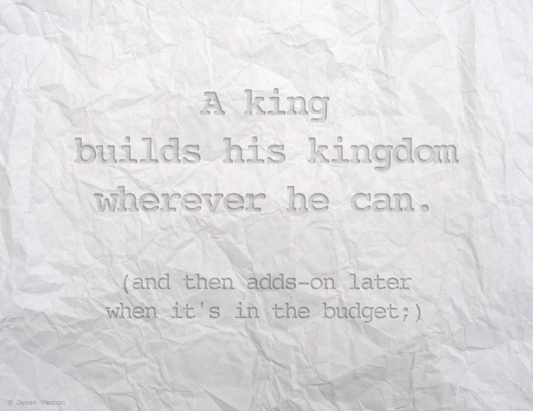 King-builds-his-kingdom-wherever-he-can